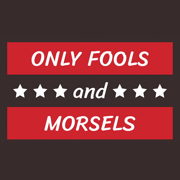 Only Fools and Morsels